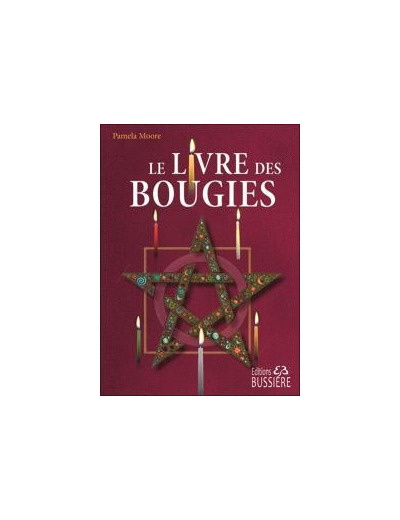 Le livre des bougies - Rituels, bougies de grâce, cierges de pouvoir, chandelles astrales, veilleuses