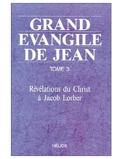 GRAND EVANGILE DE JEAN. TOME 3