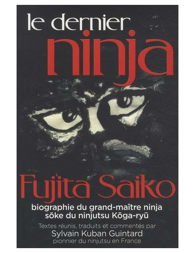 Le Dernier Ninja - Fujita Saiko, biographie du grand maître ninja Soke du ninjutsu koga-ryû