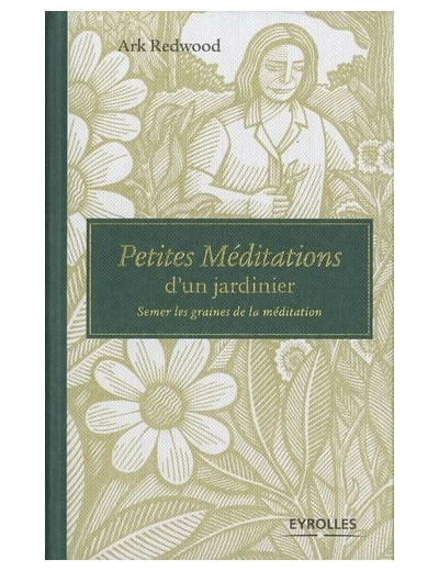 Petites méditations d'un jardinier - Semer les graines de la méditation