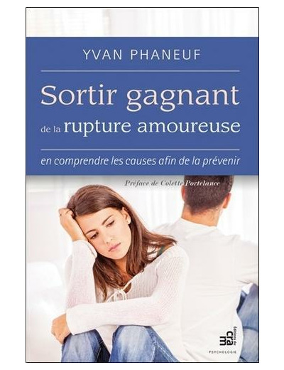 Sortir gagnant de la rupture amoureuse - En comprendre les causes afin de la prévenir