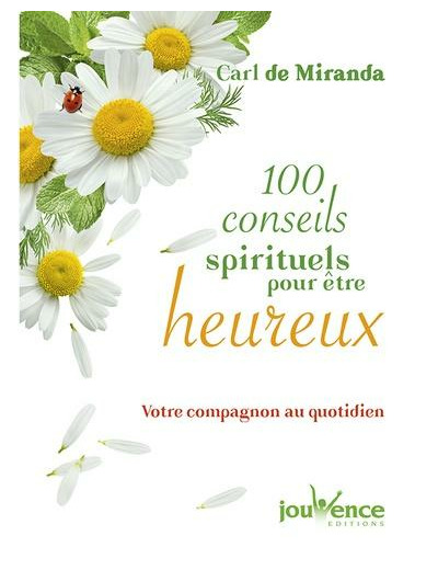 100 conseils spirituels pour être heureux. Votre compagnon au quotidien