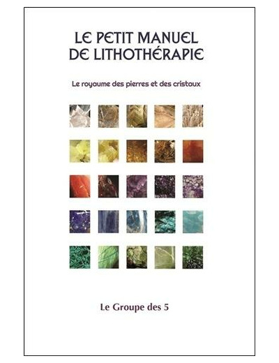 Le petit manuel de lithothérapie - Le royaume des pierres et des cristaux