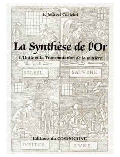 LA SYNTHESE DE L'OR. L'Unité et la Transmutation de la matière