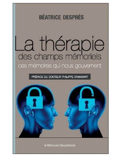 La thérapie des champs mémoriels - Ces mémoires qui nous gouvernent