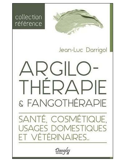 Argilothérapie & Fangothérapie - Santé, Cosmétique, Usages domestiques et vétérinaires…