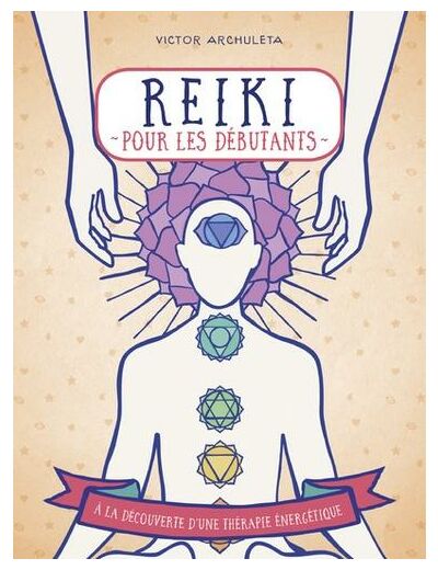 Reiki pour débutants - Votre guide de thérapie des énergies subtiles