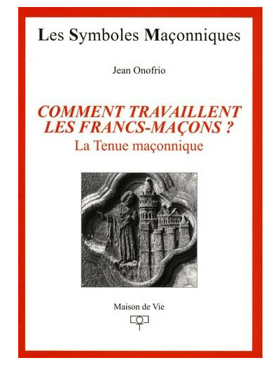 N°22 Jean Onofrio, Comment travaillent les Francs-Maçons "La Tenue initiatique"