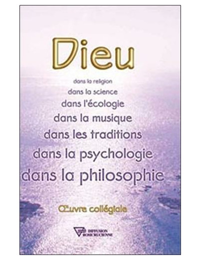 Dieu - Dans la religion, dans la science, dans l'écologie, dans la musique, dans les traditions, dans la psychologie, dans la philosophie