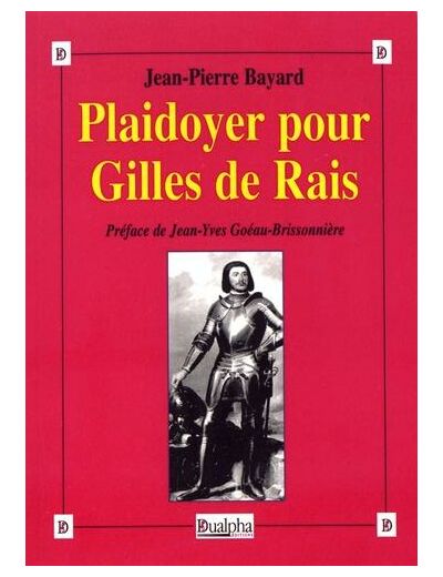 Plaidoyer pour Gilles de Rais - (Maréchal de France 1404-1440) Compagnon de Jeanne d'Arc
