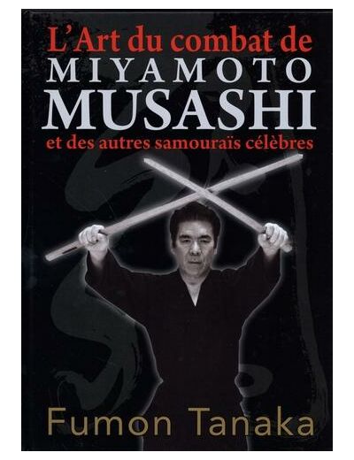 L'art du combat de Miyamoto Musashi et des autres samouraïs célèbres