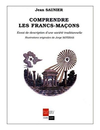 Comprendre les Francs-Maçons. Essai de description d'une société traditionnelle