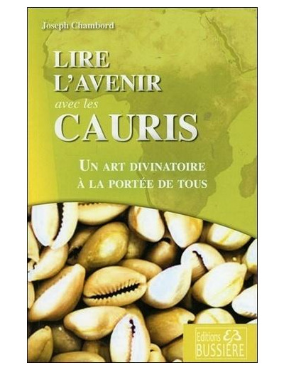 Lire l'avenir avec les cauris - Un art divinatoire à la portée de tous -