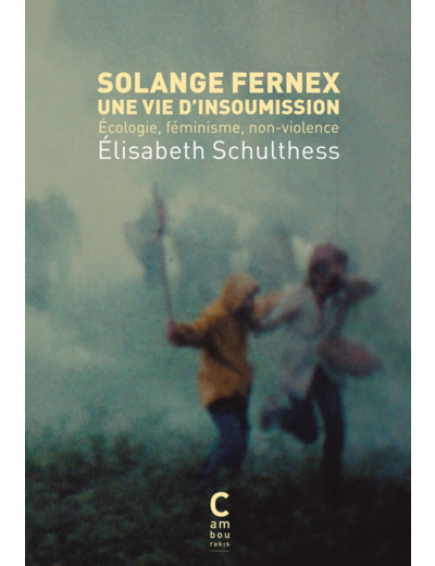 SOLANGE FERNEX, UNE VIE D'INSOUMISSION - ECOLOGIE, FEMINISME, NON-VIOLENCE