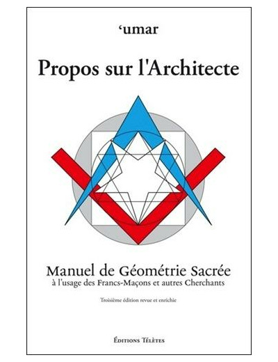 Propos sur l'Architecte - Manuel de Géométrie Sacrée à l'usage des Francs-Maçons et autres Cherchants