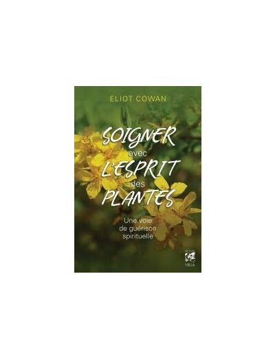 Soigner avec l'esprit des plantes