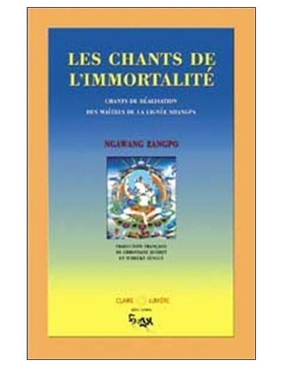 Les chants de l'immortalité - Chants de réalisation des maîtres de la lignée Shangpa