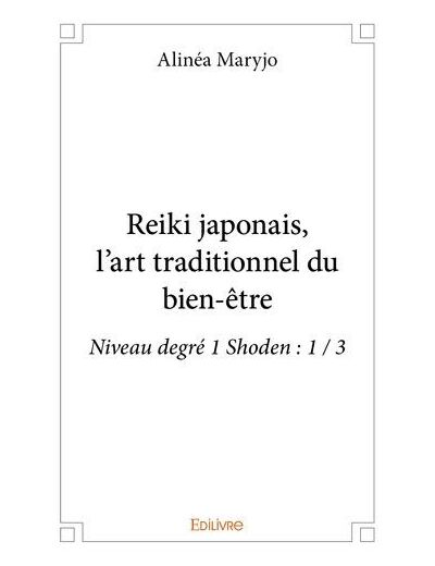 Reiki japonais, l’art traditionnel du bien-être. Niveau degré 1 Shoden : 1 / 3