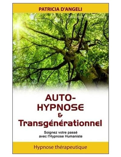 Auto-hypnose & transgénérationnel - Soignez votre passé avec l'hypnose humaniste