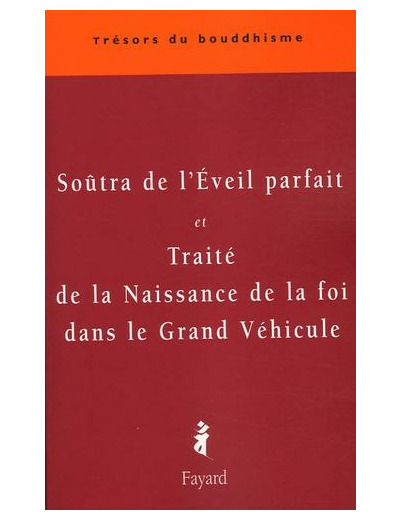 Soûtra de l'Eveil parfait (Yuanjue jing) et Traité de la Naissance de la foi dans le Grand Véhicule (Dasheng qixin lun Mahaynasraddhotpadasastra) - Version chinoise de Buddhatrata et Paramartha