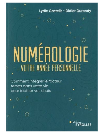 Numérologie, votre année personnelle - Comment intégrer le facteur temps dans votre vie pour faciliter vos choix