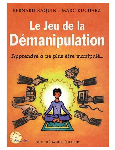 Le jeu de la démanipulation - Apprendre à ne plus être manipulé