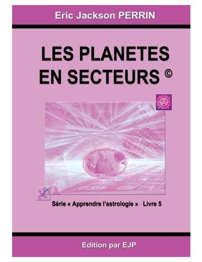 Astrologie - Livre 5 : Les planètes en secteurs