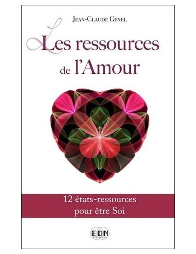 Les ressources de l'amour - 12 états-ressources pour être Soi