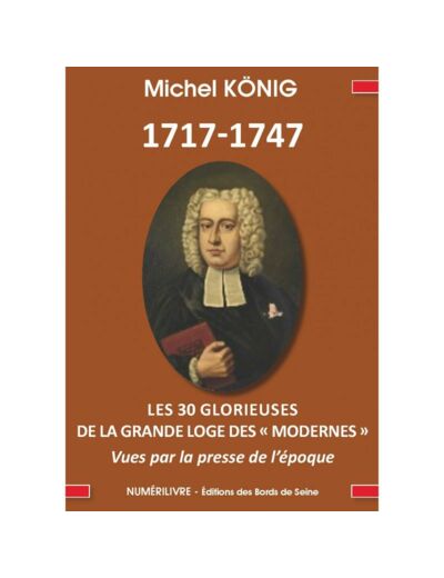 1717-1747 LES 30 GLORIEUSES DE LA GRANDE LOGE DES "MODERNES"