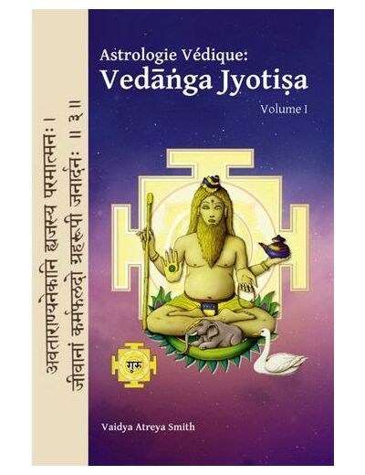 Astrologie Védique : Vedanga Jyotisa - Volume 1