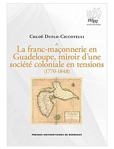 La franc-maçonnerie en Guadeloupe, miroir d'une société coloniale en tensions (1770-1848)