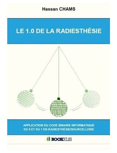 LE 1.0 DE LA RADIESTHÉSIE - Application du code binaire informatique du 0 et du 1 en radiesthésie/sourcellerie