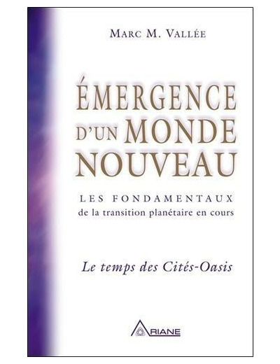Emergence d'un monde nouveau - Les fondamentaux de la transition planétaire en cours : Le temps des Cités-Oasis