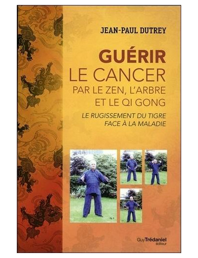 Guérir le cancer par le zen, l'arbre et le Qi Gong - Le rugissement du tigre face au cancer