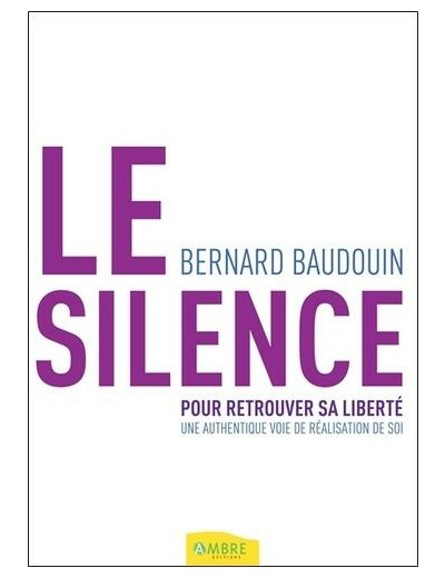 Le silence pour retrouver sa liberté - Une authentique voie de réalisation de soi