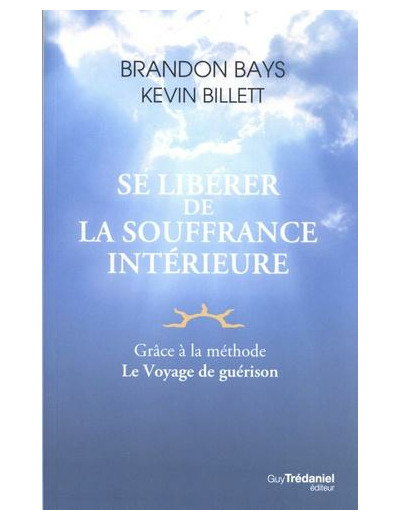 Se libérer de la souffrance intérieure - Grâce à la méthode Le Voyage de guérison -