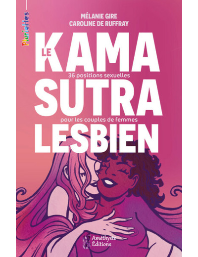 Le Kamasutra lesbien - 36 positions sexuelles pour les couples de femmes
