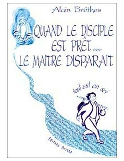 Quand le disciple est prêt, le maître disparaît - Tout est en soi