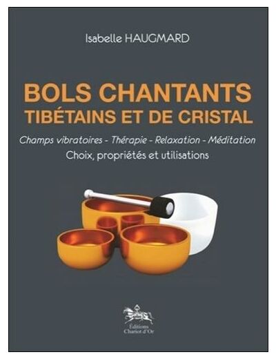 Bols chantants tibétains et de cristal - Choix, propriétés et utilisations -