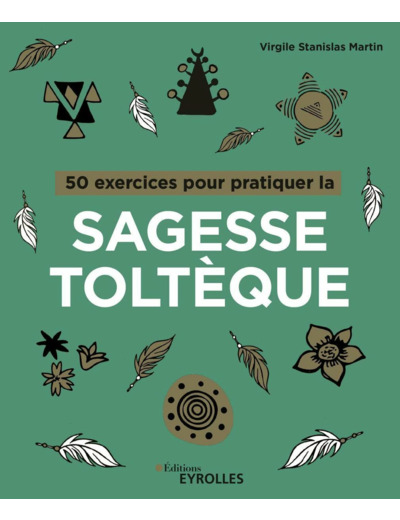 50 exercices pour pratiquer la sagesse toltèque