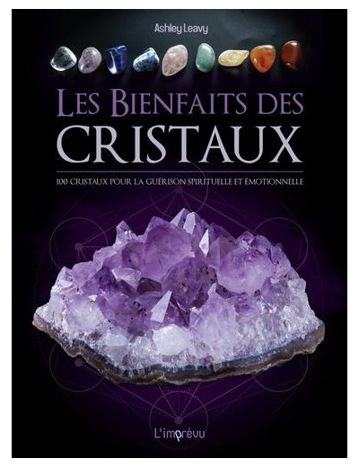 Les bienfaits des cristaux - 100 cristaux pour la guérison émotionnelle et spirituelle