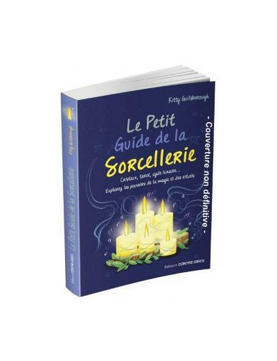 Le petit guide de la sorcellerie - Cristaux, tarot, cycle lunaire… Explorez les pouvoirs de la magie et des rituels