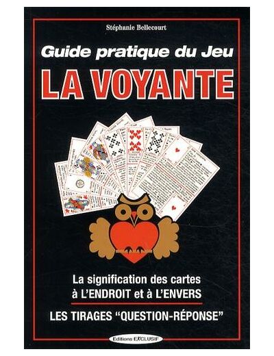 Guide pratique du jeu la Voyante - La signification des 32 cartes à l'envers ou à l'endroit, les méthodes de tirages