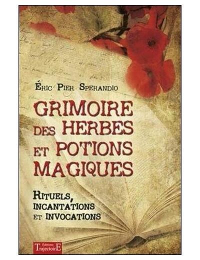 Grimoire des herbes et potions magiques - Rituels, incantations et invocations