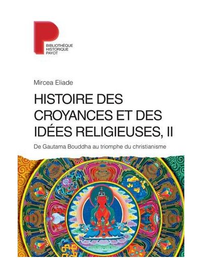 Histoire des croyances et des idées religieuses - Volume 2, De Gautama Bouddha au triomphe du christianisme
