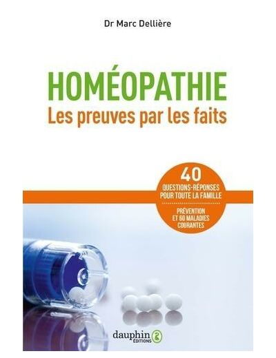 Homéopathie - Les preuves par les faits : 60 maladies courantes, 40 questions-réponses pour toute la famille