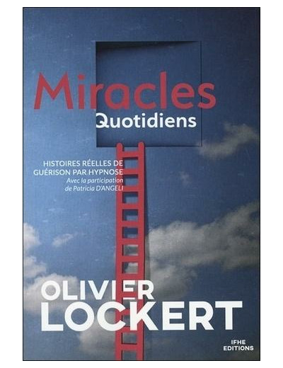 Miracles quotidiens - Histoires réelles de guérison par hypnose