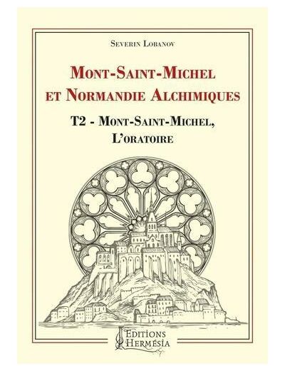 Mont-Saint-Michel et Normandie alchimique - Tome 2, Mont-Saint-Michel, l'oratoire