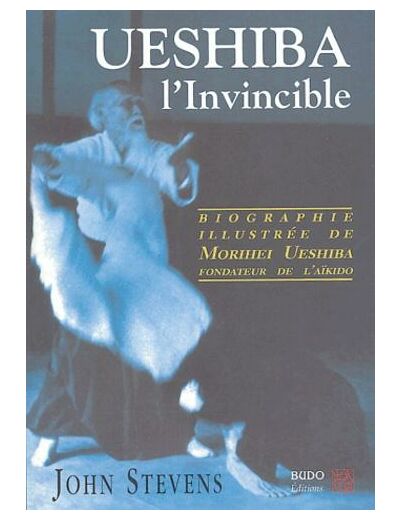 Ueshiba l'Invincible - Biographie illustrée de Morihei Ueshiba, fondateur de l'aïkido