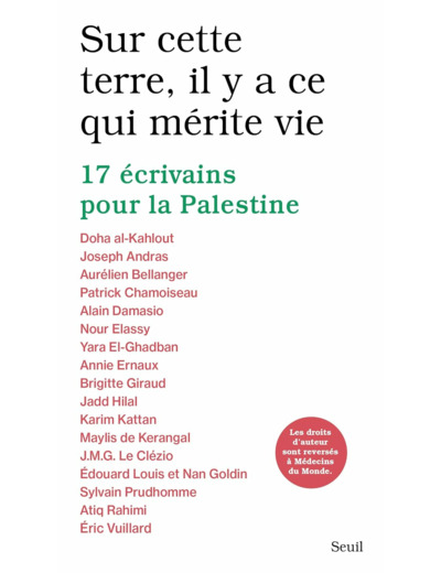 SUR CETTE TERRE, IL Y A CE QUI MERITE VIE - 17 ECRIVAINS POUR LA PALESTINE